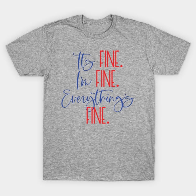 IT'S FINE I'M FINE EVERYTHING'S FINE Funny Social Distancing Quote Quarantine Saying T-Shirt by ArtsyMod